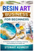 Resin Art Business for Beginners: A Practical Guide to Starting, Growing and Profiting from Resin Art by Stewart Kennedy