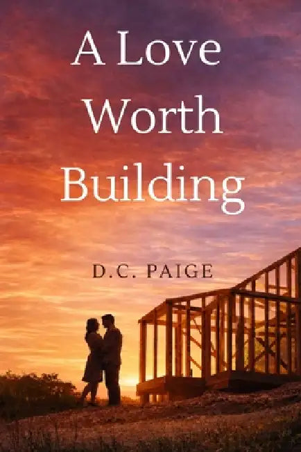 A Love Worth Building by D. C. Paige