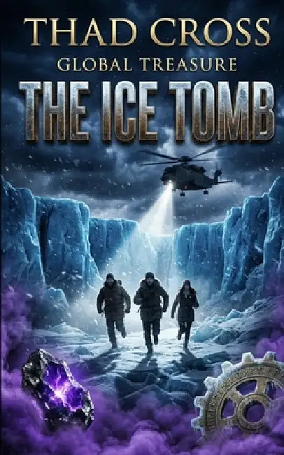The Ice Tomb: An Action-Packed Archaeological Techno-Thriller by Thad Cross