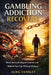 Gambling Addiction Recovery: Break the Cycle, Regain Control, and Rebuild Your Life Without Relapse by Alric Vensley