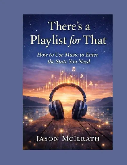 There's a Playlist for That.: How to Use Music to Enter the State You Need by Jason McIlrath