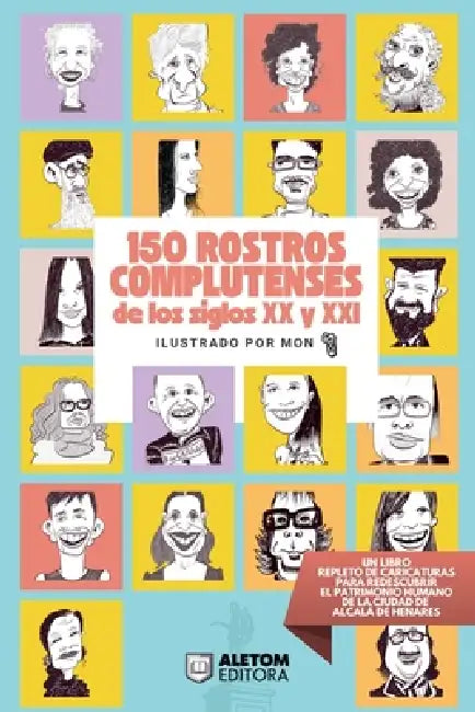 150 Rostros complutenses de los siglos XX y XXI: un recorrido ilustrado por personas clave de la actualidad y de la historia reciente de Alcalá de Hen by Mon Humor Gráfico