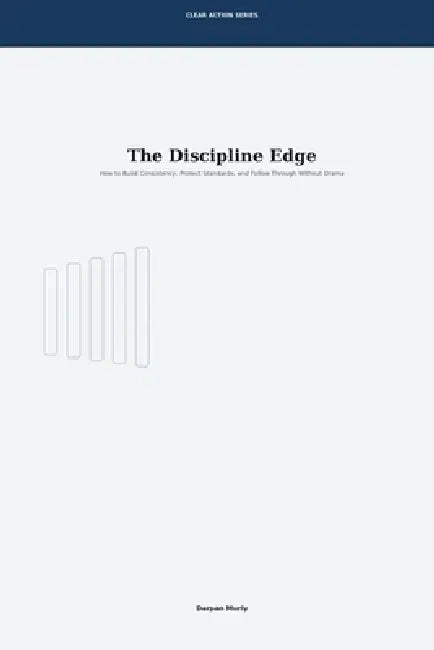 The Discipline Edge: How to Build Consistency, Protect Standards and Follow Through Without Drama by Darpan Murly