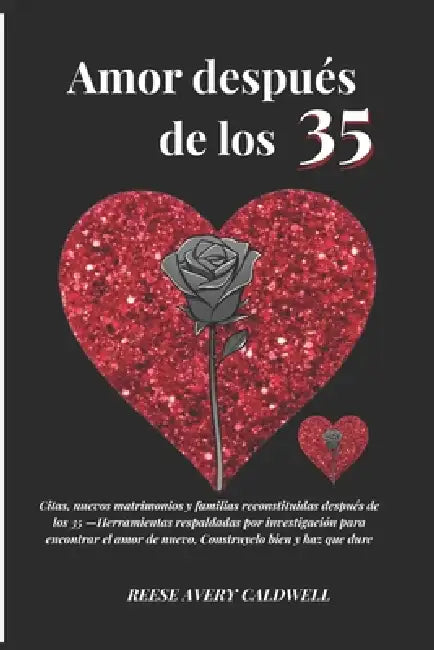 El amor después de los 35: Citas, nuevos matrimonios y familias reconstituidas - Herramientas respaldadas por investigación para encontrar el amor, co by Reese Caldwell