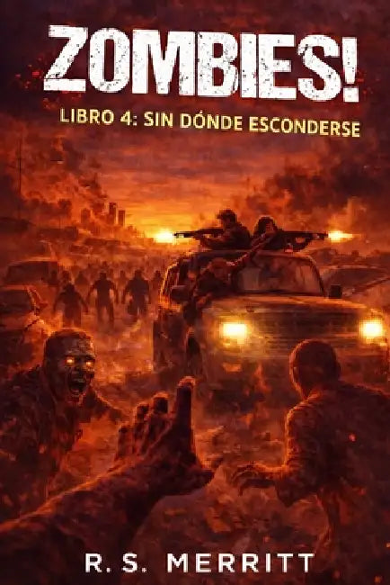 Zombies: SIN DÓNDE ESCONDERSE - supervivencia en el apocalipsis zombi by R. S. Merritt