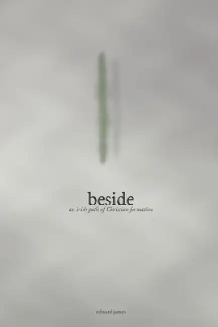 beside: an irish path of Christian formation by Edward James