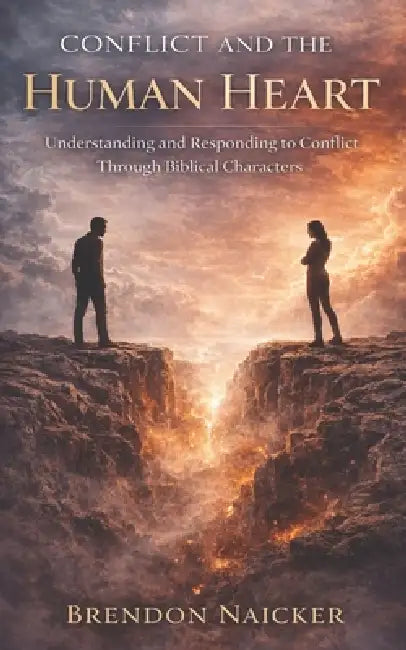 Conflict and the Human Heart: Understanding and Responding to Conflict Through Biblical Characters by Yan Shan Chen, Brendon Naicker