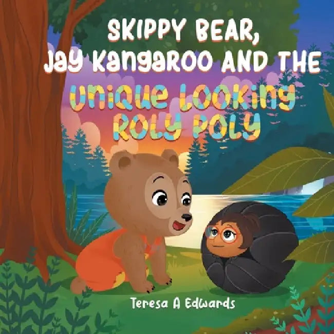 Skippy Bear, Jay Kangaroo And The Unique Looking Roly Poly by Teresa A. Edwards