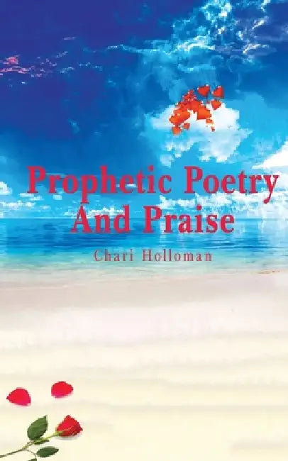 Prophetic Poetry and Praise (Revised Edition) by Chari F. Holloman