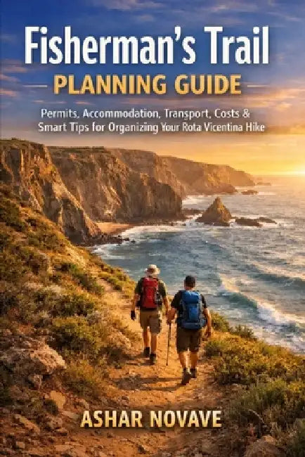Fisherman's Trail Planning Guide: Permits, Accommodation, Transport, Costs & Smart Tips for Organizing Your Rota Vicentina Hike by Ashar Novane