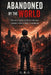 Abandoned by the World: The true story of how violence creates what it later condemns by G. R. G.