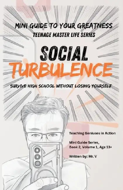 Social Turbulence: A Story-Driven Survival Guide for High School: Bullying, Rumors, Peer Pressure, Social Media, Dating, and Reputation by Tgia Geniusmaze, V.