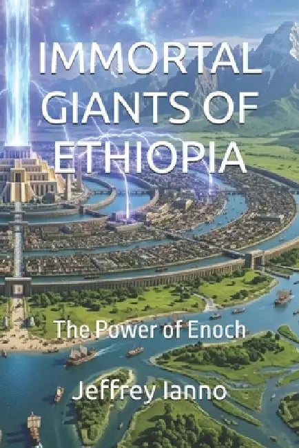 Immortal Giants of Ethiopia: The Power of Enoch by Jeffrey Ianno