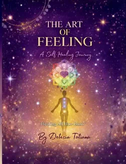 The Art of Feeling: A Self-Healing Journey by Detesia Totiana