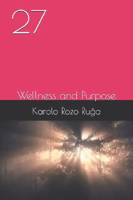 27: Wellness and Purpose by Carlos de La Rosa, Claudio Inte, Mia Castillo
