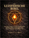 Die Luziferische Bibel: Ein Praktischer Leitfaden zur Luziferischen Philosophie, Selbstbeherrschung, Unabhängigem Denken, Schattenintegration und Pers by Darius V. Virex
