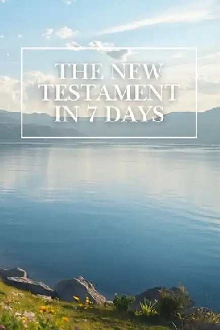 The New Testament In 7 Days by Michael Hightshoe