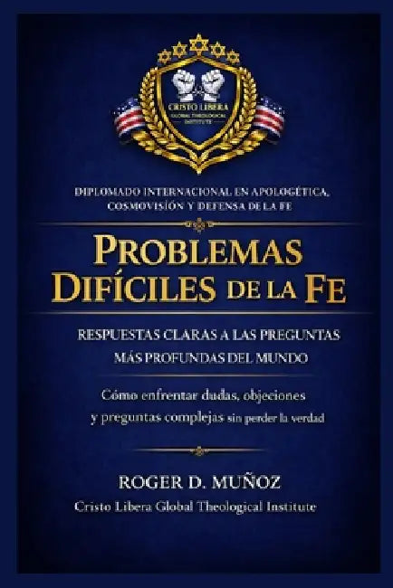 Problemas Difíciles de la Fe: RESPUESTAS CLARAS A LAS PREGUNTAS MÁS PROFUNDAS DEL MUNDO: Cómo enfrentar dudas, objeciones y preguntas complejas sin pe by Roger D. Muñoz