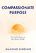 Compassionate Purpose: Personal Inspiration for a Better World by Magnus Vinding