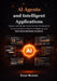 AI Agents and Intelligent Applications: Design and Build Autonomous AI Systems for Automation, Decision-Making, and Real-World Business Solutions. by Bryan Musson