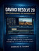 Davinci Resolve 20 Benutzerhandbuch Für Anfänger 2026: Praxisnahe Ressource mit Timeline-Bearbeitung, Fairlight- Mixing, IntelliScript und Erstellung by Edward A. Fagan