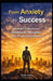 From Anxiety to Success: How to Turn Automatic Thoughts into Productive Energy by Sérgio Rolnar