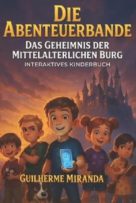 Interaktives Kinderbuch: Die Abenteuerbande: Das Geheimnis der mittelalterlichen Burg by Guilherme Miranda de Aguiar