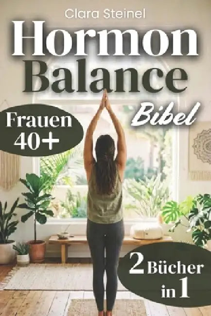 Hormon-Balance Bibel: Gezielte Strategien für Tiefen Schlaf mit Ernährung, Somatischer Bewegung und Achtsamkeitsritualen zur Stressregulation, Cortiso by Clara Steinel