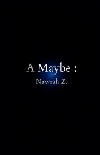 A Maybe by Nawrah Z