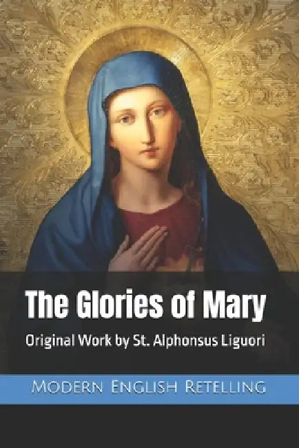 The Glories of Mary: Modern English Retelling by Nadja Frist, Wallace Frist