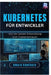 Kubernetes für Entwickler: Von der lokalen Entwicklung zum Clustervertrauen by Amara Hawthorn