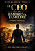 EL CEO en la Empresa Familiar: Cómo gobernar con criterio entre familia, Directorio y equipo directivo by José Fernández Vergara