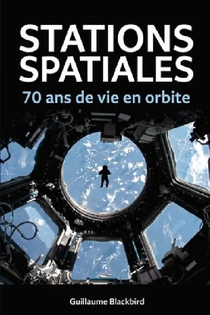 Stations spatiales: 70 ans de vie en orbite by Guillaume Blackbird