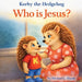 Korby the Hedgehog: Who is Jesus? by Michael J. Shank