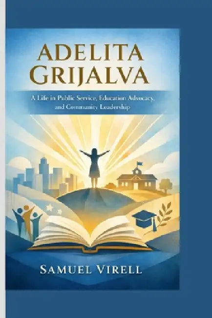 Adelita Grijalva: A Life in Public Service, Education Advocacy, and Community Leadership by Samuel Virell