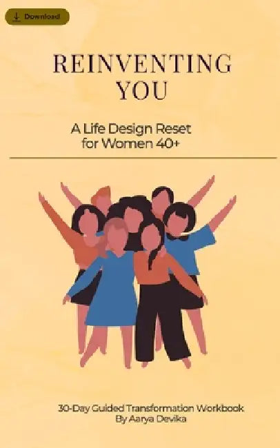 Reinventing You: A Life Design Reset for Women 40+ by Aarya Devika