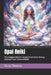 Opal Reiki: The Complete Master's Guide To Gemstone Energy Healing & Opal-Enhanced Reiki by Beau James Thomas
