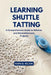 Learning Shuttle Tatting: A Comprehensive Guide to Stitches and Decorative Lace Projects by Nora B. Kelvin