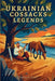 Legends of the Ukrainian Cossacks: 25 Heroic Tales of the Zaporizhian Sich: Freedom, Brotherhood, and Unbreakable Spirit by Liudmyla Pytel, Mountain Mill Editorial