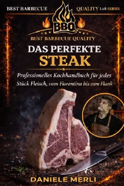 Das perfekte Steak: Technisches Handbuch für professionelle Steakzubereitung, vom Fiorentina bis zum Flank by Daniele Merli