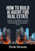 How to Build AI Agent for Real Estate: A Step by Step Beginner's Guide to Develop AI Agents That Transform Real Estate Workflows Without Coding by Nick Droom