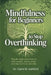 Mindfulness for Beginners to Stop Overthinking: Simple Daily Exercises to Calm Anxiety, Reduce Stress, and Improve Focus Naturally by Claire M. Ashford