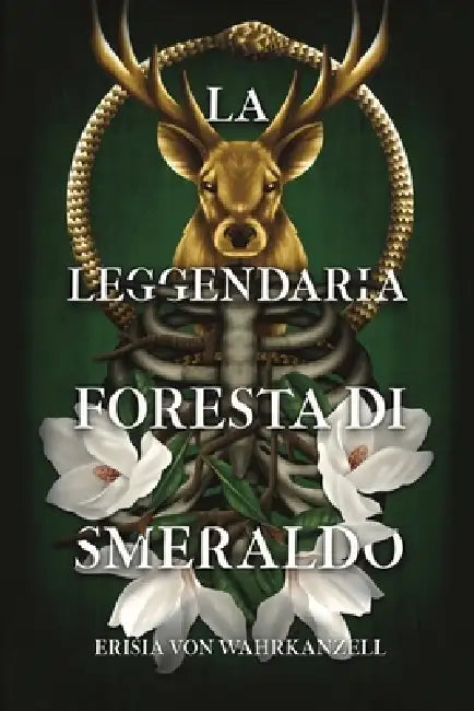La Leggendaria Foresta di Smeraldo: un Fantasy epico tra Dèi antichi, Magia e Ingranaggi. by Erisia Von Wahrkanzell