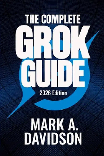 The Complete Grok Guide for Professionals (2026 Edition): Discover 100+ Ready-to-use Prompts Organised by Profession by Mark A. Davidson