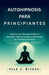 Autohipnosis Para Principiantes: Técnicas sencillas para reducir la ansiedad, mejorar el sueño y desarrollar una confianza duradera by Vale J. Rivers