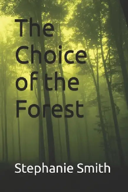 The Choice of the Forest by Stephanie Smith