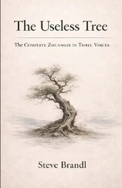 The Useless Tree: The Complete Zhuangzi in Three Voices by Steve Brandl