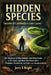 Hidden Species: Secrets of Cambodia's Lost Caves: The Discovery of New Animals, from Flying Snakes to Pit Vipers, and What They Reveal About Evolution by Jerry S. Bright
