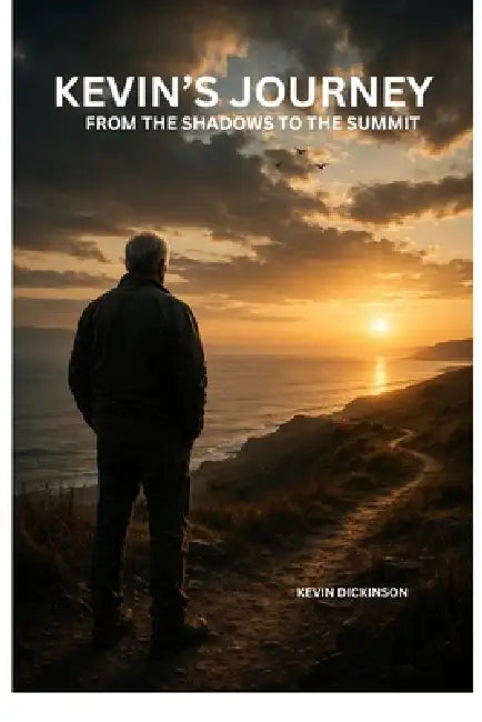 From the Shadows to the Summit: A Soldier's Story of Survival: The Boy Who Didn't Break by Kevin Dickinson