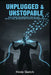 Unplugged & Unstoppable: How to Break Your Smartphone Addiction, Cure Digital Fatigue, and Master Deep Focus in a Distracted World by Hinde Sketch